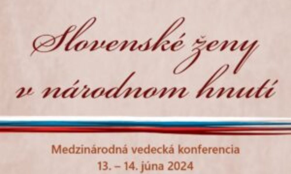 Matičná vedecká konferencia Slovenské ženy v národnom hnutí s medzinárodnou účasťou
