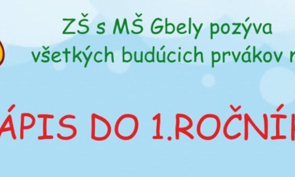 Zápis do 1. ročníka v Gbeloch: Pripravte sa na novú školskú cestu!