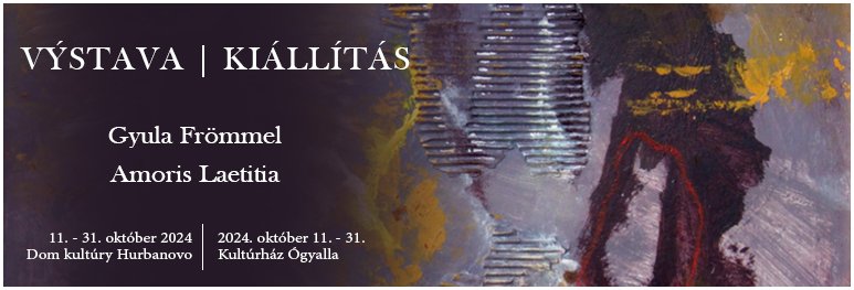 Výstava – Kiállítás | Frömmel Gyula | Amoris Laetitia | 11. október 2024 | Dom kultúry Hurbanovo