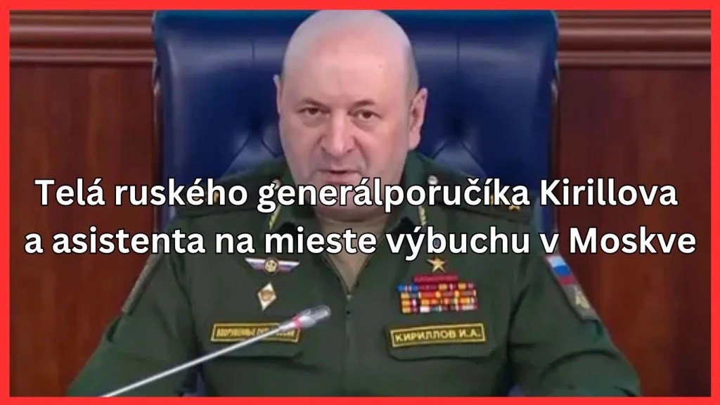 **ZNEPOKOJUJÚCE VIDEO** Náčelník ruských síl pre rádiologickú, chemickú a biologickú obranu generálporučík Igor Kirillov bol potvrdený ako mŕtvy po výbuchu v Moskve v utorok ráno **ZNEPOKOJUJÚCE VIDEO** Náčelník ruských síl pre rádiologickú, chemickú a biologickú obranu generálporučík Igor Kirillov bol potvrdený ako mŕtvy po výbuchu v Moskve v utorok ráno