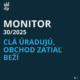 Clá úradujú, obchod zatiaľ beží (Monitor 30/2025)